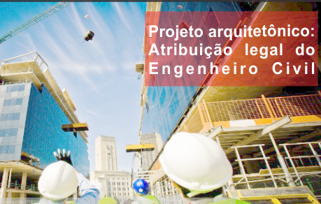 Projeto Arquitetônico: atribuição legal de Engenheiros Civis