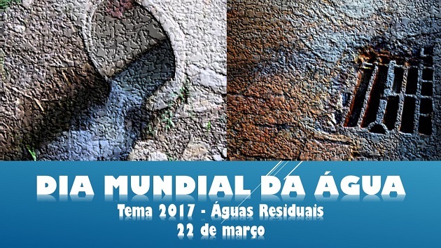 Águas Residuais é o tema do Dia Mundial da Água 2017