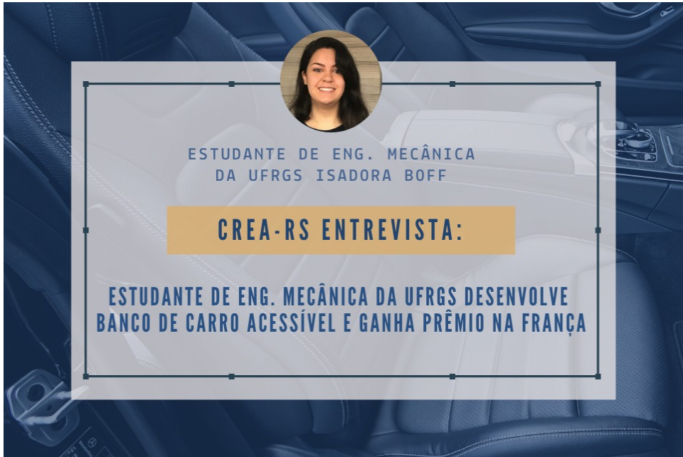 CREA-RS Entrevista com Isadora Boff, estudante de Engenharia Mecânica da UFRGS que desenvolveu banco de carro acessível