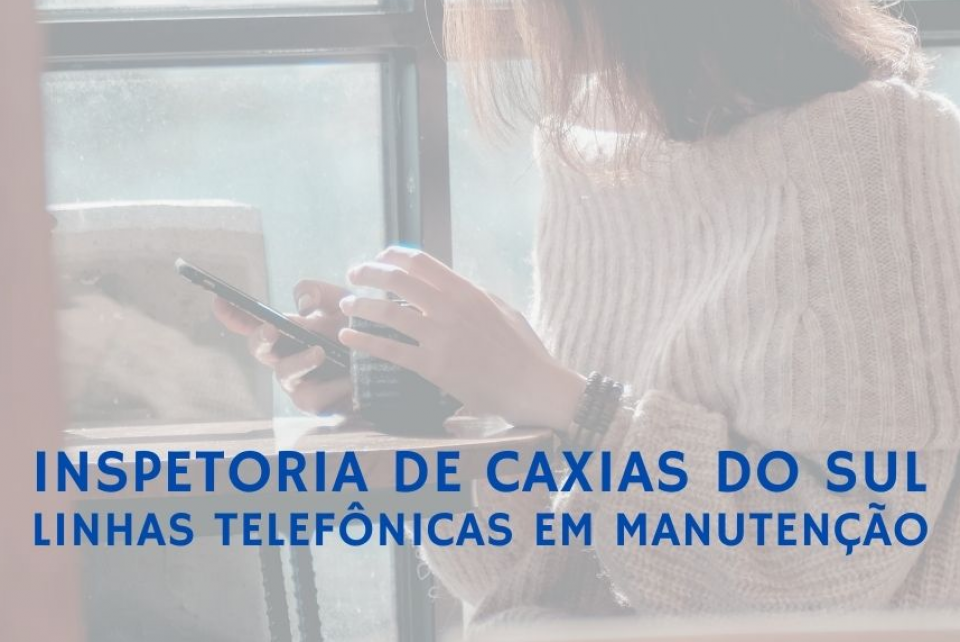 Novo contato com Inspetoria de Caxias do Sul devido a pane nas linhas telefônicas