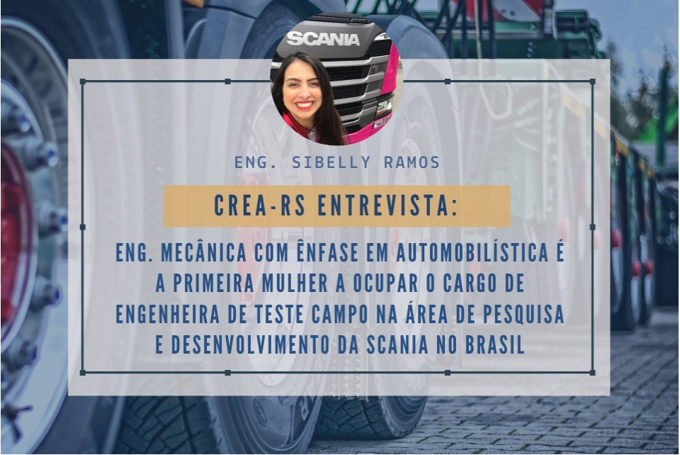 CREA-RS Entrevista: Eng. Mec. Sibelly Ramos, primeira engenheira de teste campo da Scania/Brasil
