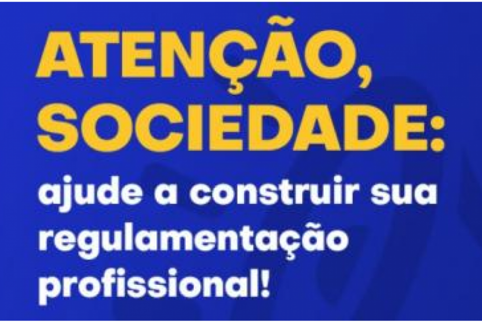 Atenção, sociedade: ajude a construir sua regulamentação profissional