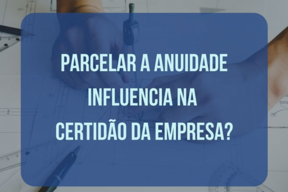 Como fica a Certidão de Empresa quando anuidade é parcelada?