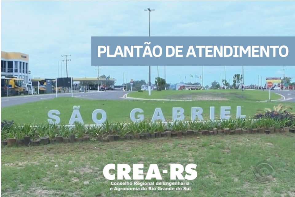 O CREA-RS informa os plantões de atendimento da Inspetoria de São Gabriel