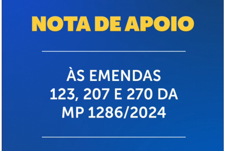 Nota de Apoio às emendas 123, 207 e 270 da MP 1286/2024