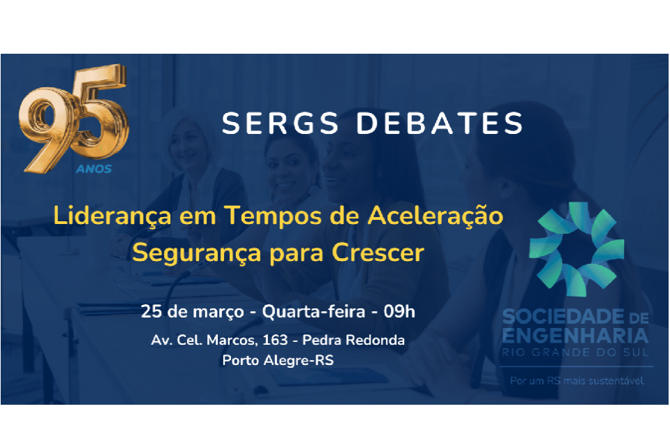 SERGS Debates: Liderança em Tempos de Aceleração, Segurança para Crescer